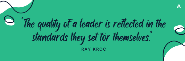 LTS Ed 59 Quotea"The quality of a leader is reflected in the standards they set for themselves." - Ray Kroc 