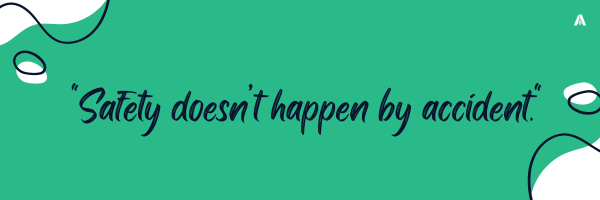 "Safety doesn’t happen by accident." 
